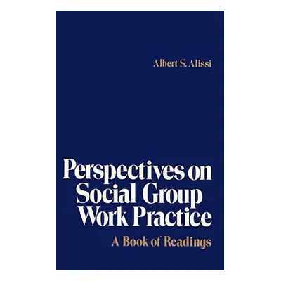 "Perspectives on Social Group Work Practice: A Book of Readings" - "" ("Alissi Albert S.")