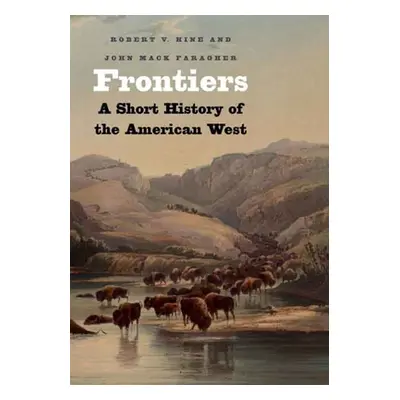 "Frontiers: A Short History of the American West" - "" ("Faragher John Mack")