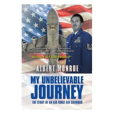 "My Unbelievable Journey: The Story of an Air Force Air Crewman" - "" ("Monroe Albert")