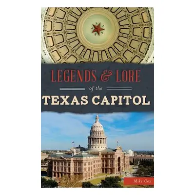 "Legends & Lore of the Texas Capitol" - "" ("Cox Mike")