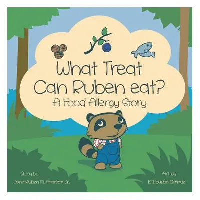 "What Treat Can Ruben Eat?: A Food Allergy Story" - "" ("Aranton John-Ruben M. Jr.")