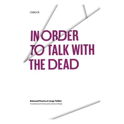 "In Order to Talk with the Dead: Selected Poems of Jorge Teillier" - "" ("Teillier Jorge")