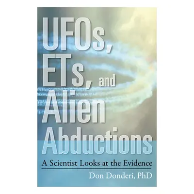 "Ufos, Ets, and Alien Abductions: A Scientist Looks at the Evidence" - "" ("Donderi Phd Don Cros