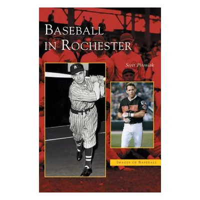 "Baseball in Rochester" - "" ("Pitoniak Scott")