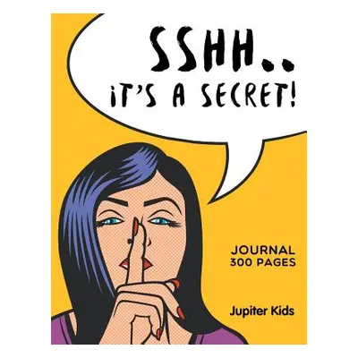 "Sshh. It's a Secret!: Journal 300 Pages" - "" ("Jupiter Kids")