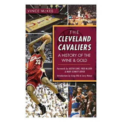 "The Cleveland Cavaliers: A History of the Wine & Gold" - "" ("McKee Vince")