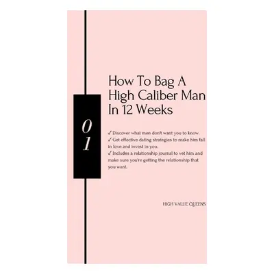 "How to bag a high caliber man in 12 weeks" - "" ("Queens High Value")