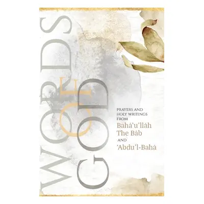 "Words of God: Prayers and Holy Writings from Bah'u'llh, The Bb and 'bdu'l-Bah (illustrated)" - 