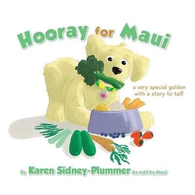 "Hooray for Maui: A Very Special Golden with a Story to Tell" - "" ("Sidney-Plummer Karen")