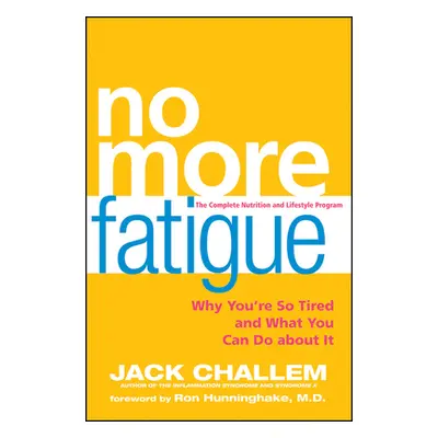 "No More Fatigue: Why You're So Tired and What You Can Do about It" - "" ("Challem Jack")