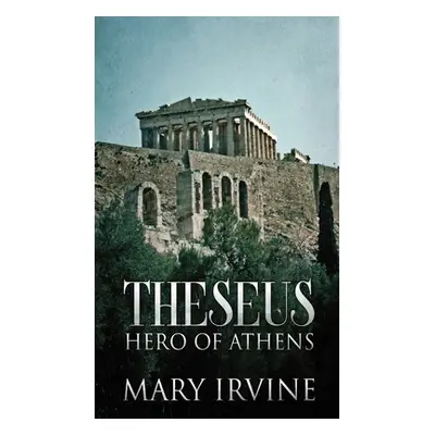 "Theseus: Hero Of Athens" - "" ("Irvine Mary")