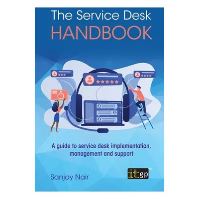 "The Service Desk Handbook: A guide to service desk implementation, management and support" - ""