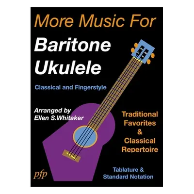 "More Music for Baritone Ukulele: Classical and Fingerstyle" - "" ("Whitaker Ellen S.")