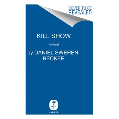 "Kill Show: A True Crime Novel" - "" ("Sweren-Becker Daniel")