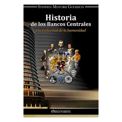 "Historia de los bancos centrales: y la esclavitud de la humanidad" - "" ("Goodson Stephen Mitfo