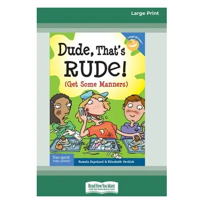 "Dude, That's Rude!: (Get Some Manners) [Standard Large Print 16 Pt Edition]" - "" ("Espeland Pa