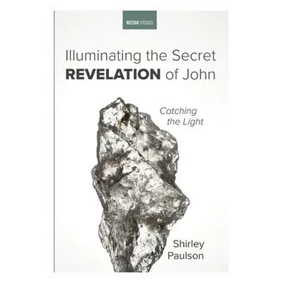 "Illuminating the Secret Revelation of John" - "" ("Paulson Shirley")