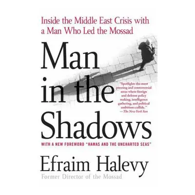 "Man in the Shadows: Inside the Middle East Crisis with a Man Who Led the Mossad" - "" ("Halevy 