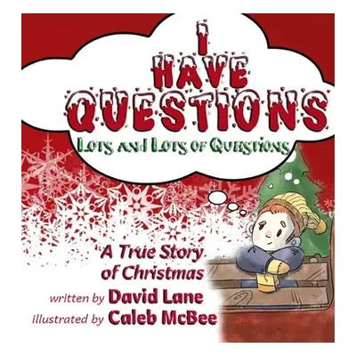 "I Have Questions, Lots and Lots of Questions: A True Story of Christmas" - "" ("Lane David")