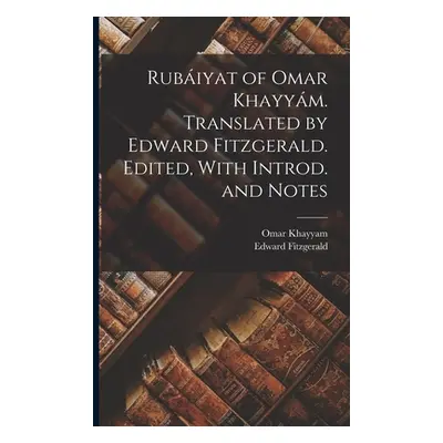 "Rubiyat of Omar Khayym. Translated by Edward Fitzgerald. Edited, With Introd. and Notes" - "" (