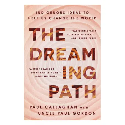 "The Dreaming Path: Indigenous Ideas to Help Us Change the World" - "" ("Callaghan Paul")