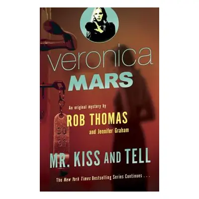 "Veronica Mars 2: An Original Mystery by Rob Thomas: Mr. Kiss and Tell" - "" ("Thomas Rob")