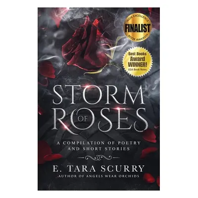 "Storm of Roses: A Compilation of Poetry and Short Stories" - "" ("Scurry E. Tara")