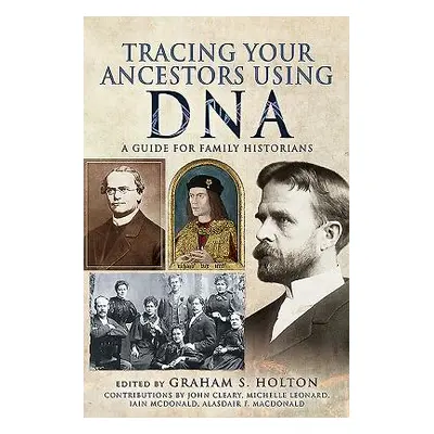 "Tracing Your Ancestors Using DNA: A Guide for Family Historians" - "" ("Holton Graham S.")