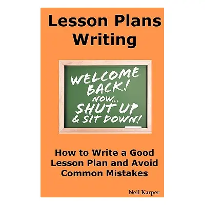 "Lesson Plans Writing: How to Write a Good Lesson Plan and Avoid Common Mistakes." - "" ("Karper