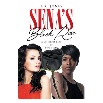 "Sena's Black Rose: A Different Kind of Love Story" - "" ("Jones L. K.")