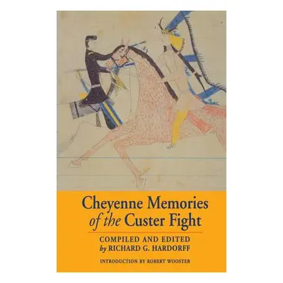 "Cheyenne Memories of the Custer Fight: A Source Book" - "" ("Hardorff Richard G.")