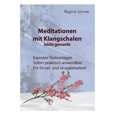 "Meditationen mit Klangschalen leicht gemacht" - "" ("Lahner Regina")