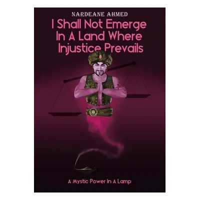 "I Shall Not Emerge In A Land Where Injustice Prevails: A Mystic Power In A Lamp" - "" ("Ahmed N