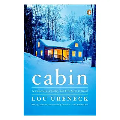 "Cabin: Two Brothers, a Dream, and Five Acres in Maine" - "" ("Ureneck Lou")