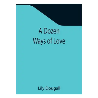 "A Dozen Ways Of Love" - "" ("Lily Dougall")