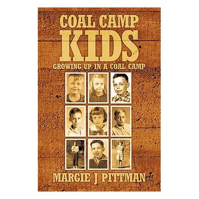 "Coal Camp Kids: Growing Up In A Coal Camp" - "" ("Pittman Margie J.")