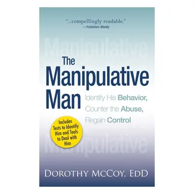 "The Manipulative Man: Identify His Behavior, Counter the Abuse, Regain Control" - "" ("McCoy Do