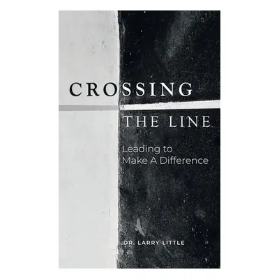 "Crossing the Line: Leading to Make a Difference" - "" ("Little Larry")