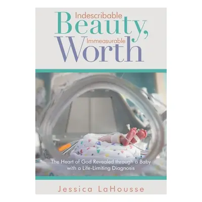 "Indescribable Beauty, Immeasurable Worth: The Heart of God Revealed Through a Baby with a Life-