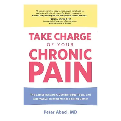 "Take Charge of Your Chronic Pain: The Latest Research, Cutting-Edge Tools, And Alternative Trea