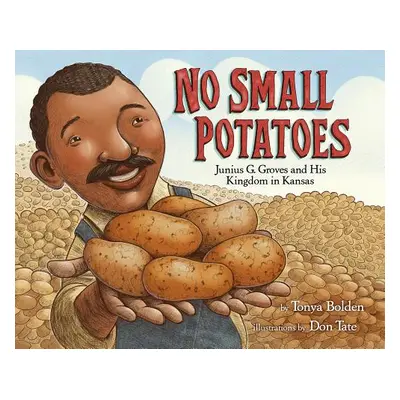 "No Small Potatoes: Junius G. Groves and His Kingdom in Kansas" - "" ("Bolden Tonya")