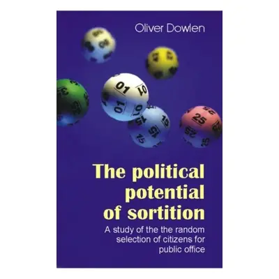 "The Political Potential of Sortition: A Study of the Random Selection of Citizens for Public Of