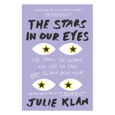 "The Stars in Our Eyes: The Famous, the Infamous, and Why We Care Way Too Much about Them" - "" 