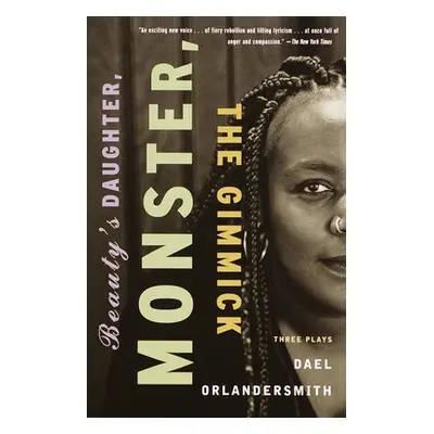 "Beauty's Daughter, Monster, The Gimmick" - "Three Plays" ("Orlandersmith Dael")