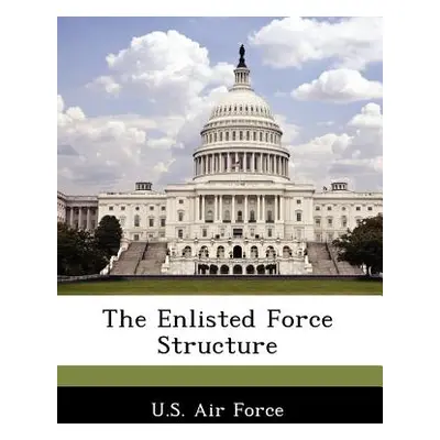 "The Enlisted Force Structure" - "" ("U. S. Air Force")