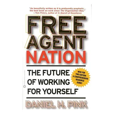 "Free Agent Nation: The Future of Working for Yourself" - "" ("Pink Daniel H.")