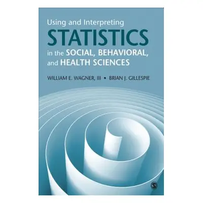 "Using and Interpreting Statistics in the Social, Behavioral, and Health Sciences" - "" ("Wagner