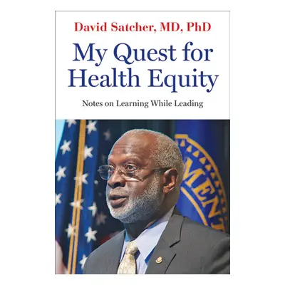 "My Quest for Health Equity: Notes on Learning While Leading" - "" ("Satcher David")