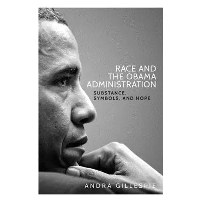 "Race and the Obama Administration: Substance, symbols, and hope" - "" ("Gillespie Andra")