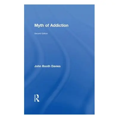 "Myth of Addiction: Second Edition" - "" ("Davies John Booth")